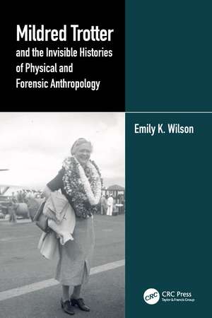 Mildred Trotter and the Invisible Histories of Physical and Forensic Anthropology de Emily Wilson