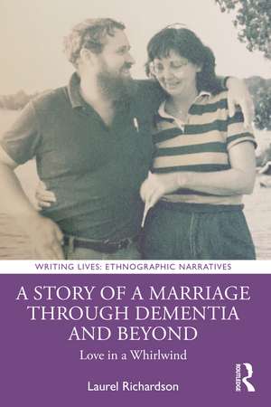 A Story of a Marriage Through Dementia and Beyond: Love in a Whirlwind de Laurel Richardson