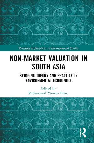 Non-Market Valuation in South Asia: Bridging Theory and Practice in Environmental Economics de Mohammad Bhatt