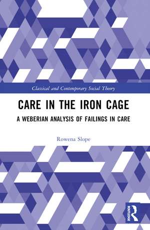 Care in the Iron Cage: A Weberian Analysis of Failings in Care de Rowena Slope