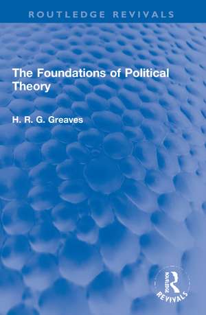 The Foundations of Political Theory de H.R.G. Greaves