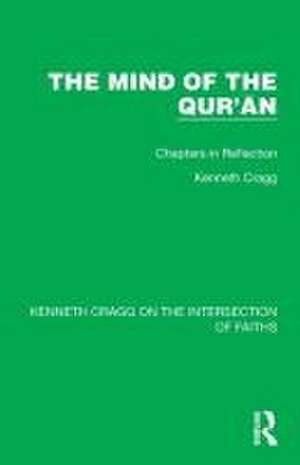 The Mind of the Qur’ān: Chapters in Reflection de Kenneth Cragg