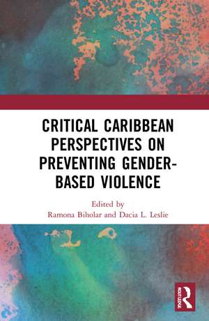 Critical Caribbean Perspectives on Preventing Gender-Based Violence de Ramona Biholar