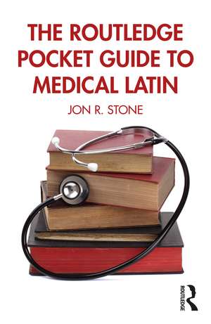 The Routledge Pocket Guide to Medical Latin de Jon R. Stone