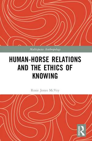 Human-Horse Relations and the Ethics of Knowing de Rosalie Jones McVey