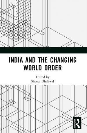 India and the Changing World Order de Shveta Dhaliwal