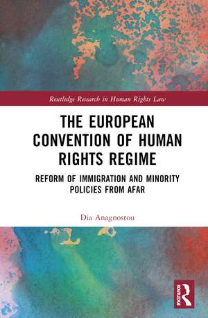 The European Convention of Human Rights Regime: Reform of Immigration and Minority Policies from Afar de Dia Anagnostou