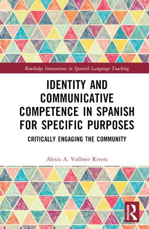 Identity and Communicative Competence in Spanish for Specific Purposes: Critically Engaging the Community de Alexis A. Vollmer Rivera