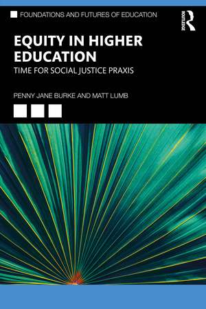 Equity in Higher Education: Time for Social Justice Praxis de Penny Jane Burke