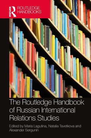 The Routledge Handbook of Russian International Relations Studies de Maria Lagutina