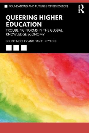 Queering Higher Education: Troubling Norms in the Global Knowledge Economy de Louise Morley