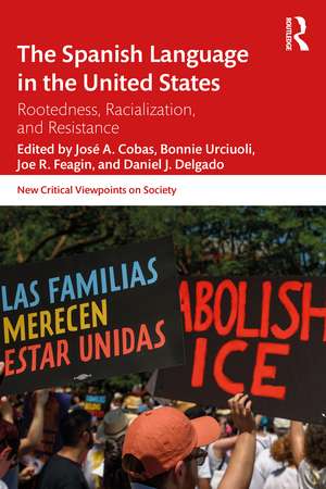 The Spanish Language in the United States: Rootedness, Racialization, and Resistance de José Cobas