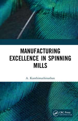 Manufacturing Excellence in Spinning Mills de A. Kanthimathinathan