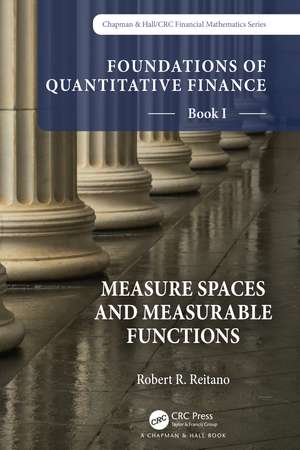 Foundations of Quantitative Finance, Book I: Measure Spaces and Measurable Functions de Robert R. Reitano