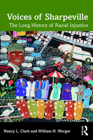 Voices of Sharpeville: The Long History of Racial Injustice de Nancy L. Clark