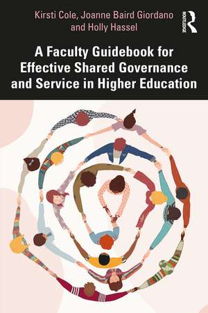 A Faculty Guidebook for Effective Shared Governance and Service in Higher Education de Kirsti Cole