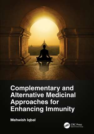 Complementary and Alternative Medicinal Approaches for Enhancing Immunity de Mehwish Iqbal