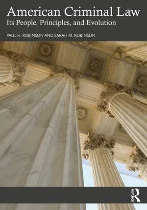 American Criminal Law: Its People, Principles, and Evolution de Paul H. Robinson