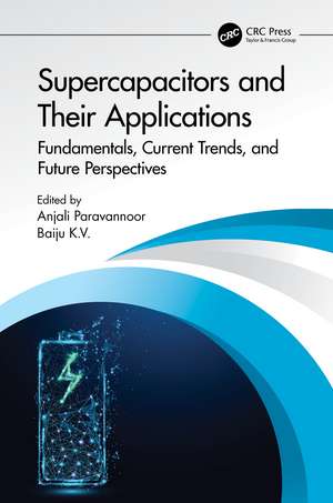 Supercapacitors and Their Applications: Fundamentals, Current Trends, and Future Perspectives de Anjali Paravannoor