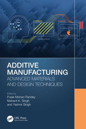 Additive Manufacturing: Advanced Materials and Design Techniques de Pulak Mohan Pandey