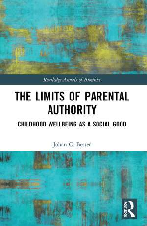 The Limits of Parental Authority: Childhood Wellbeing as a Social Good de Johan C. Bester