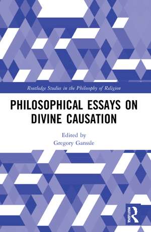 Philosophical Essays on Divine Causation de Gregory Ganssle