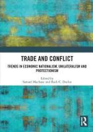 Trade and Conflict: Trends in Economic Nationalism, Unilateralism and Protectionism de Samuel MacIsaac