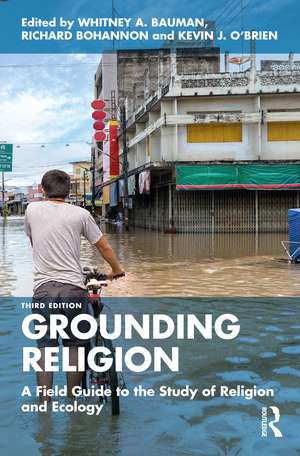 Grounding Religion: A Field Guide to the Study of Religion and Ecology de Whitney A. Bauman