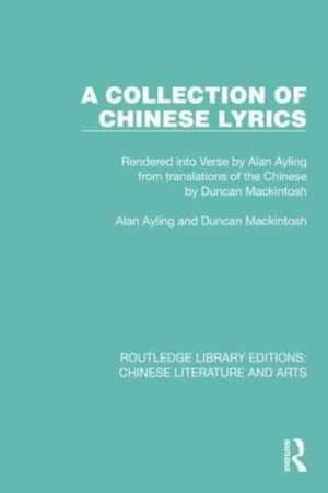 A Collection of Chinese Lyrics: Rendered into Verse by Alan Ayling from translations of the Chinese by Duncan Mackintosh de Alan Ayling