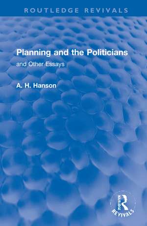 Planning and the Politicians: and Other Essays de A. H. Hanson