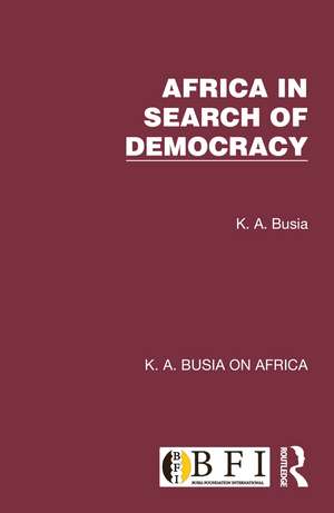 Africa in Search of Democracy de K. A. Busia