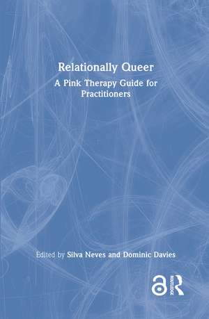 Relationally Queer: A Pink Therapy Guide for Practitioners de Silva Neves