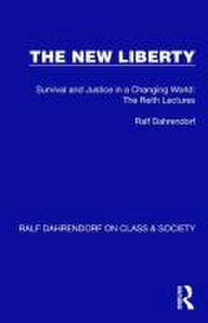 The New Liberty: Survival and Justice in a Changing World: The Reith Lectures de Ralf Dahrendorf