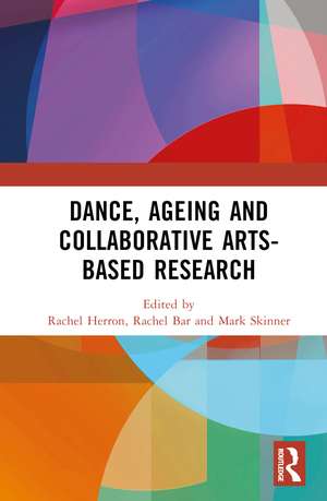 Dance, Ageing and Collaborative Arts-Based Research de Rachel Herron