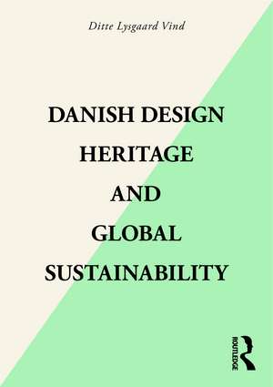 Danish Design Heritage and Global Sustainability de Ditte Lysgaard Vind