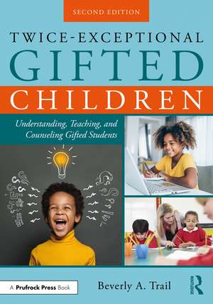 Twice-Exceptional Gifted Children: Understanding, Teaching, and Counseling Gifted Students de Beverly A. Trail