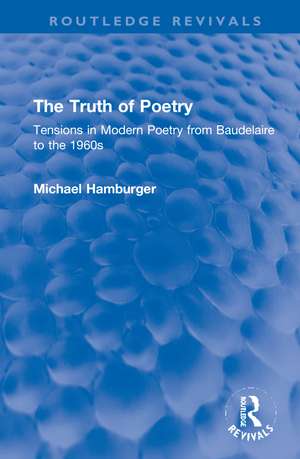 The Truth of Poetry: Tensions in Modern Poetry from Baudelaire to the 1960s de Michael Hamburger