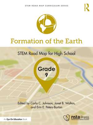 Formation of the Earth, Grade 9: STEM Road Map for High School de Carla C. Johnson