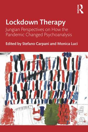 Lockdown Therapy: Jungian Perspectives on How the Pandemic Changed Psychoanalysis de Stefano Carpani