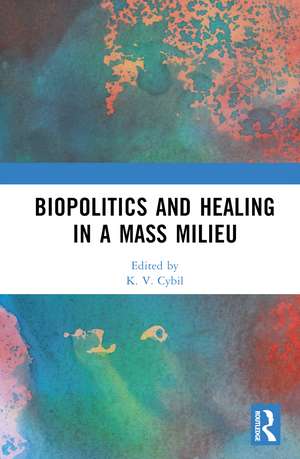 Biopolitics and Healing in a Mass Milieu de K. V. Cybil