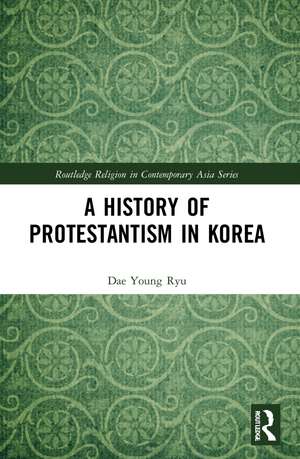 A History of Protestantism in Korea de Dae Young Ryu