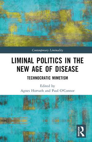 Liminal Politics in the New Age of Disease: Technocratic Mimetism de Agnes Horvath