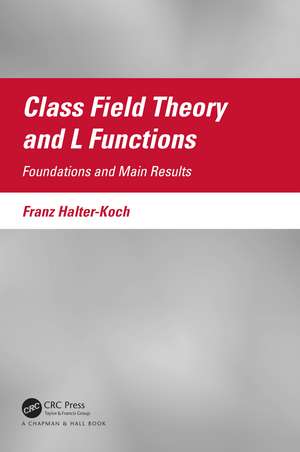 Class Field Theory and L Functions: Foundations and Main Results de Franz Halter-Koch