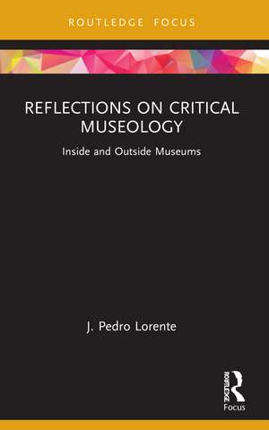 Reflections on Critical Museology: Inside and Outside Museums de J. Pedro Lorente