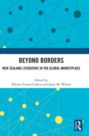 Beyond Borders: New Zealand Literature in the Global Marketplace de Paloma Fresno-Calleja