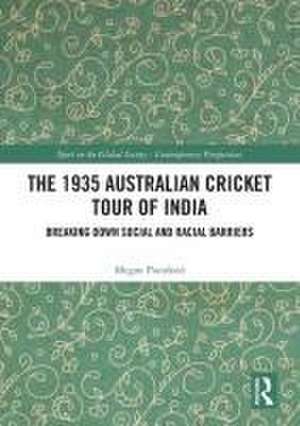 The 1935 Australian Cricket Tour of India: Breaking Down Social and Racial Barriers de Megan Ponsford