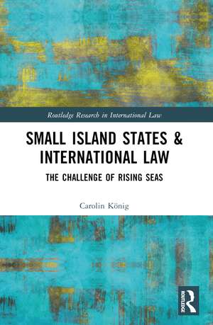 Small Island States & International Law: The Challenge of Rising Seas de Carolin König