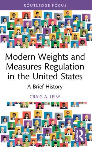 Modern Weights and Measures Regulation in the United States: A Brief History de Craig A. Leisy