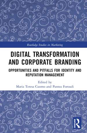 Digital Transformation and Corporate Branding: Opportunities and Pitfalls for Identity and Reputation Management de Maria Teresa Cuomo