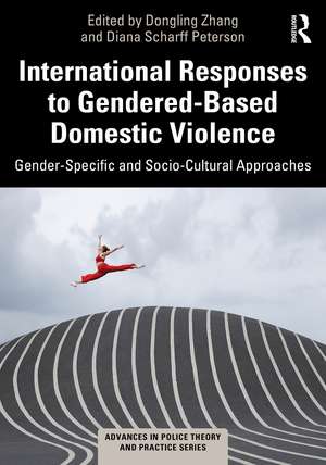 International Responses to Gendered-Based Domestic Violence: Gender-Specific and Socio-Cultural Approaches de Dongling Zhang